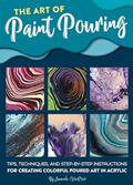 Read The Art of Paint Pouring: Tips, techniques, and step-by-step instructions for creating colorful poured art in acrylic (Fluid Art Series), written by Amanda VanEver