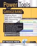 Read Power Tools for GarageBand: Creating Music with Audio Recording, MIDI Sequencing, and Loops, written by Francis Preve