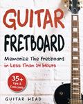 Read Guitar Fretboard: Memorize The Fretboard In Less Than 24 Hours: 35+ Tips And Exercises Included, written by Guitar Head Read Guitar Fretboard: Memorize The Fretboard In Less Than 24 Hours: 35+ Tips And Exercises Included, written by Guitar Head
