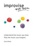 Read Improvise for Real: The Complete Method for All Instruments, written by David Reed