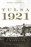 Read Tulsa, 1921: Reporting a Massacre, written by Randy Krehbiel