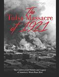 Read The Tulsa Massacre of 1921: The Controversial History and Legacy of America's Worst Race Riot, written by Charles River Editors