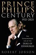 Read Prince Philip's Century 1921-2021: The Extraordinary Life of the Duke of Edinburgh, written by Robert Jobson