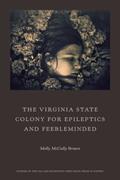 Read The Virginia State Colony for Epileptics and Feebleminded: Poems, written by Molly McCully Brown