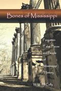 Read Bones of Mississippi: Forgotten Tales, Places and People of Mississippi, written by W. W. McCully