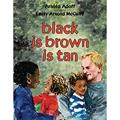 Read black is brown is tan, written by Arnold Adoff Read black is brown is tan, written by Arnold Adoff