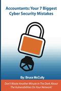 Read Accountants: Your 7 Biggest Cyber Security Mistakes, written by Bruce McCully