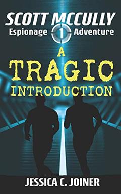 A Tragic Introduction (A Scott McCully Espionage Adventure), written by Jessica C Joiner