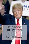 Read The Book of Tweets: President Trump's Social Media Revolution & America's New Birth of Freedom, written by Hal Moroz Read The Book of Tweets: President Trump's Social Media Revolution & America's New Birth of Freedom, written by Hal Moroz