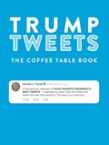 Read Trump Tweets The Coffee Table Book (Annotated): A Tremendous Collection of Your Favorite President's Best Tweets Organized By Topic, written by Amusement Shark Publishing