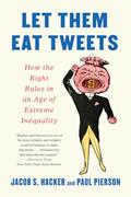 Read Let them Eat Tweets: How the Right Rules in an Age of Extreme Inequality, written by Jacob S. Hacker; Paul Pierson Read Let them Eat Tweets: How the Right Rules in an Age of Extreme Inequality, written by Jacob S. Hacker; Paul Pierson