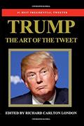 Read Trump - The Art of The Tweet: The President Elect In 140 Characters, written by Richard Carlton London Read Trump - The Art of The Tweet: The President Elect In 140 Characters, written by Richard Carlton London