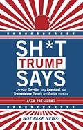 Read Sh*t Trump Says: The Most Terrific, Very Beautiful, and Tremendous Tweets and Quotes from our 45th President, written by Inc. Hollan Publishing