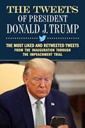 Read The Tweets of President Donald J. Trump: The Most Liked and Retweeted Tweets from the Inauguration through the Impeachment Trial, written by Forefront Books
