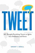 Read TWEET: 365 Thought-Provoking Tweets to Ignite Your Brilliance and Power, written by Mr. Omar Tyre Small