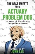 Read The Best Tweets From Actuary Problem Dog: 10 Years of Statistically Insignificant Humor, written by Actuary Problem Dog FSA