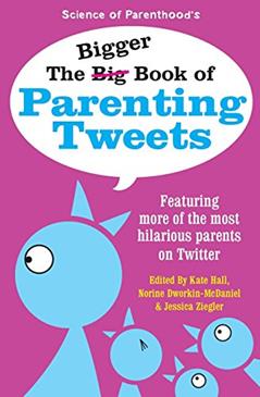 The Bigger Book of Parenting Tweets: Featuring More of the Most Hilarious Parents on Twitter (The Big Book of Tweets), written by Kim Bongiorno; Bethany Thies; Andy Herald; Paige Kellerman