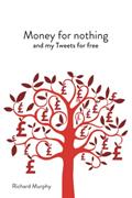 Read Money for nothing and my Tweets for free, written by Prof Richard J Murphy