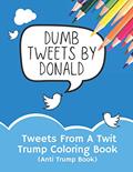 Read Tweets From A Twit: Trump Coloring Book (Anti Trump Books), written by Doodlio