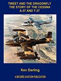 Read Tweet And the Dragonfly the Story of the Cessna A-37 And T-37, written by Kev Darling