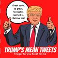 Read Trump's Mean Tweets: Trigger For You Treat For Me, written by The Conman
