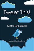 Read Tweet This!: Twitter for Business, written by Jessica Miller-Merrell