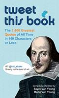 Read Tweet This Book: The 1,400 Greatest Quotes of All Time in 140 Characters or Less, written by Sayre Van Young; Marin Van Young Read Tweet This Book: The 1,400 Greatest Quotes of All Time in 140 Characters or Less, written by Sayre Van Young; Marin Van Young