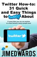 Read Twitter How-To: 31 Quick & Easy Things To Tweet About! (31 great ideas you can use anytime to create fantastic tweets people love!), written by Jim Edwards Read Twitter How-To: 31 Quick & Easy Things To Tweet About! (31 great ideas you can use anytime to create fantastic tweets people love!), written by Jim Edwards