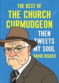 Read Then Tweets My Soul: The Best of the Church Curmudgeon, written by Church Curmudgeon; David Regier