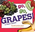 Read Go, Go, Grapes!: A Fruit Chant (Classic Board Books), written by April Pulley Sayre
