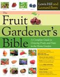 Read The Fruit Gardener's Bible: A Complete Guide to Growing Fruits and Nuts in the Home Garden, written by Lewis Hill; Leonard Perry