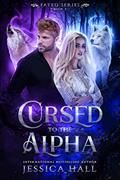 Read Cursed To The Alpha (A Second-Chance Mates Shifter Romance) (FATED SERIES Book 3), written by Jessica Hall Read Cursed To The Alpha (A Second-Chance Mates Shifter Romance) (FATED SERIES Book 3), written by Jessica Hall