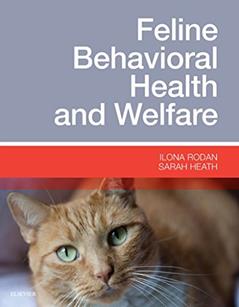 Feline Behavioral Health and Welfare, written by Ilona Rodan DVM  DABVP (Feline Practice); Sarah Heath BVSc  DipECAWBM(BM)  CCAB  MRCVS