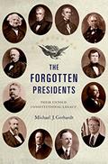 Read The Forgotten Presidents: Their Untold Constitutional Legacy, written by Michael J. Gerhardt