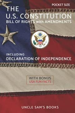 The U.S. Constitution, Declaration of Independence, Bill of Rights with Amendments: Pocket Size (Annotated), written by U.S. Constitution