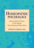 Read Homeopathic Psychology: Personality Profiles of the Major Constitutional Remedies, written by Philip M. Bailey