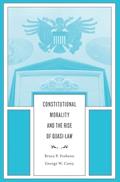 Read Constitutional Morality and the Rise of Quasi-Law, written by Bruce P. Frohnen; George W. Carey