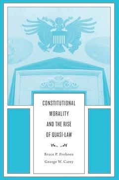 Constitutional Morality and the Rise of Quasi-Law, written by Bruce P. Frohnen; George W. Carey