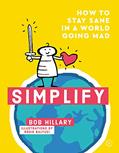Read Simplify: How to Stay Sane in a World Going Mad, written by Bob Hillary