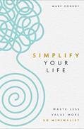 Read Simplify Your Life: Waste Less, Value More, Go Minimalist, written by Mary Conroy