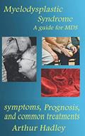 Read Myelodysplastic Syndrome (MDS): A guide for MDS (symptoms, prognosis and common treatment options) (Understanding Your immune system), written by Arthur Hadley
