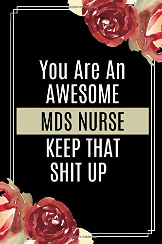 You Are An Awesome MDS Nurse Keep That Shit Up: Mds Nurse Gifts | Gift For Female Nurse Male Nurse | MDS Nurse Day, Week Gift| MDS Nurse Journal (Gag Gift), written by YoriB Publishing