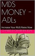 Read MDS MONEY - ADLs: Increase Your RUG Rates Now, written by Charles D Oliver R.N. B.S.N.