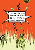 Read The Brief and Frightening Reign of Phil, written by George Saunders Read The Brief and Frightening Reign of Phil, written by George Saunders
