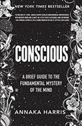 Read Conscious: A Brief Guide to the Fundamental Mystery of the Mind, written by Annaka Harris Read Conscious: A Brief Guide to the Fundamental Mystery of the Mind, written by Annaka Harris