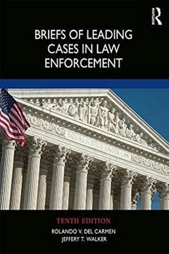 Briefs of Leading Cases in Law Enforcement, written by Rolando V. del Carmen; Jeffery T. Walker