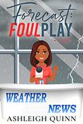 Read Forecast: Foul Play: A cozy mystery (The Weather Girl Mysteries Book 1), written by Ashleigh Quinn