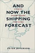 Read And Now the Shipping Forecast: A Tide Of History Around Our Shores, written by Peter Jefferson