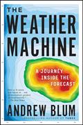 Read The Weather Machine: A Journey Inside the Forecast, written by Andrew Blum