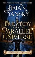 Read A True Story from a Parallel Universe: The Supernatural Detective (The Poe Detective Agency Book 1), written by Brian Yansky